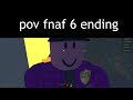 pov: fnaf 6 ending