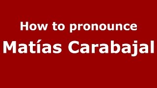 How to pronounce Matías Carabajal