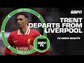 Trent Alexander Arnold S DEPARTURE From Liverpool FULL REACTION ESPN FC