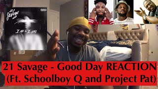 21 Savage - Good Day (ft Schoolboy Q &amp; Project Pat) REACTION