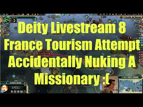Civ 5 Deity Stream 8 - France Tourism Attempt: Accidentally Nuking A Missionary :(