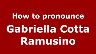 How to pronounce Gabriella Cotta Ramusino