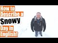 How To Describe A SNOWY Day In English