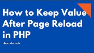 How To Keep Form Data(Value) When Page  Refresh Using PHP