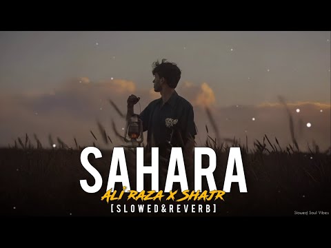 Sahara – Ali Raza x Shajr | Slowed + Reverb | Heart Touching Sad Song  | Emotional Lo-Fi Edit