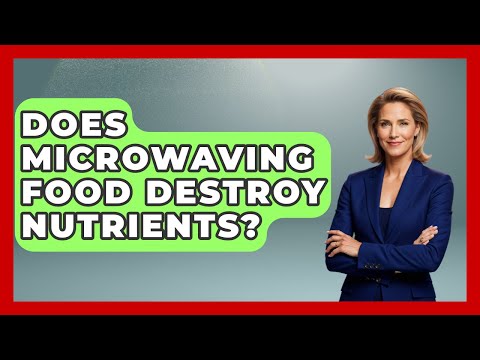 Does Microwaving Food Destroy Nutrients? - Consumer Laws For You
