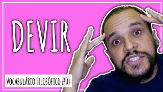 O que é DEVIR? | Vocabulário Filosófico #04 | D