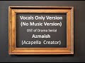 Azmaish OST - Acapella Version (Vocals Only) No Music Version