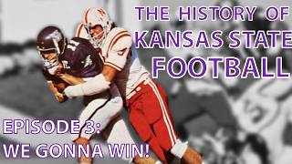 Part 3: WE GONNA WIN! | The History of Kansas State Football