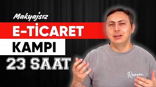 Makyajsız E-TİCARET Kampı (23+ SAAT - TEK PARÇA)