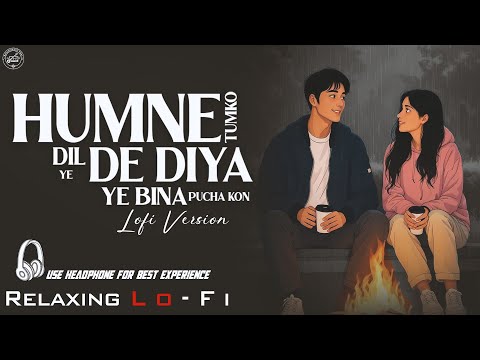Hamne Tumko Dil Ye De Diya || Relaxing Lo- FI Version || हमने तुमको दिल | 90s Hindi LoFi Song
