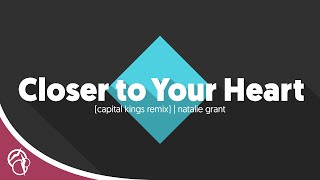 Natalie Grant - Closer to Your Heart (Capital Kings Remix)