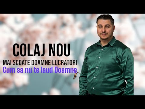 Colaj Nou | Alin din Bărbulești - Mai scoate  Doamne lucrători | Cum să nu te laud Doamne
