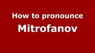 How to pronounce Mitrofanov