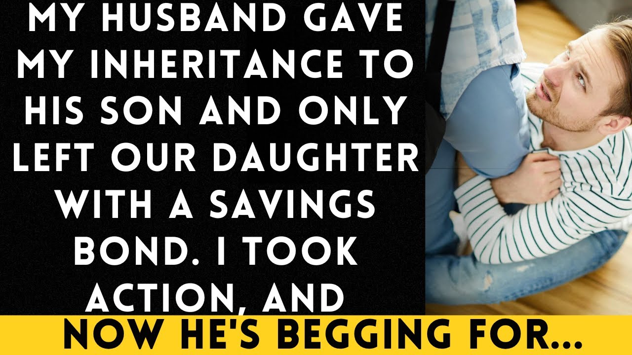 My Husband Gave My Inheritance to His Son, Leaving Our Daughter with Only a Savings Bond...
