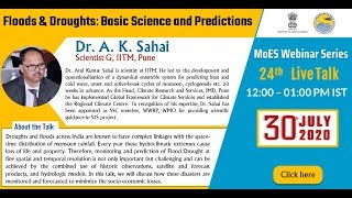Webinar on Floods & Droughts : Basic Science & Predictions by Dr. A. K. Sahai: 30-July-2020