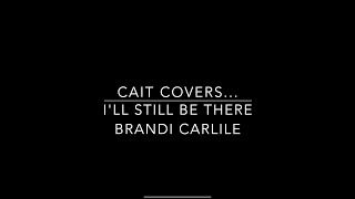 Cait Covers... I’ll Still Be There by Brandi Carlile