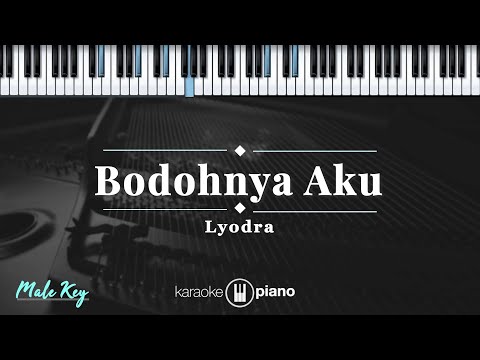 Bodohnya Aku - Lyodra | KARAOKE PIANO - MALE KEY