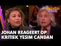 Johan reageert op kritiek Yesim Candan: 'Ze heeft totaal geen kwaliteiten om hier te zitten'