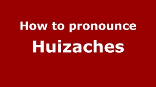 How to pronounce Huizaches