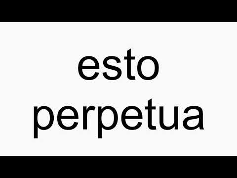 How to pronounce esto perpetua