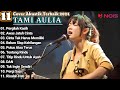 Tami Aulia Cover Full Album Pergilah Kasih Cover Akustik Terbaik 2024
