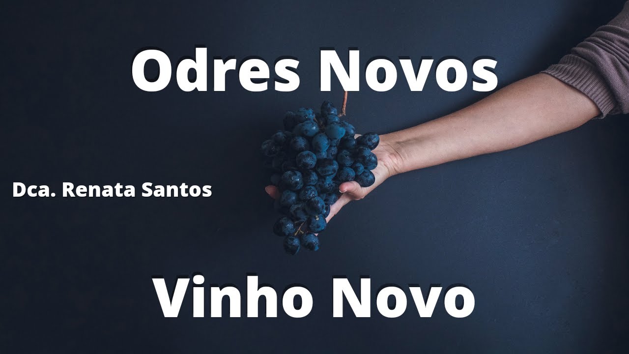 ODRES NOVOS, VINHO NOVO - Dca. Renata Santos