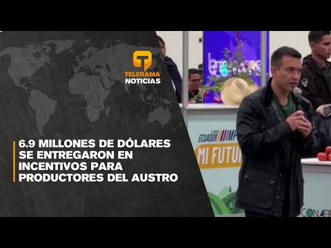 6.9 millones de dólares se entregaron en incentivos para productores del Austro