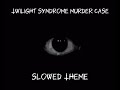 Twilight Syndrome Murder Case Theme Slowed