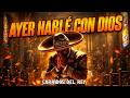 Ayer Hable Con Dios - CORRIDOS DEL REY ( VIDEO OFICIAL )