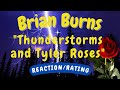 Brian Burns -- Thunderstorms and Tyler Roses  [REACTION/RATING]