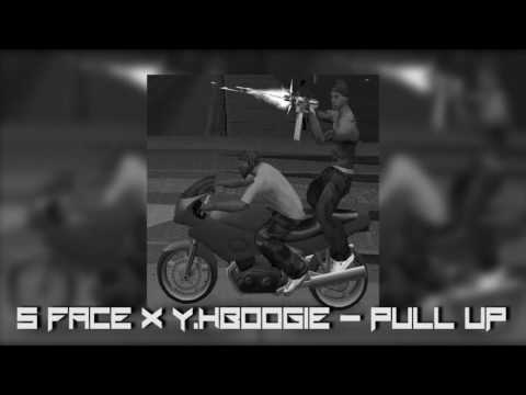 S FACE X Y HBOOGIE - PULL UP