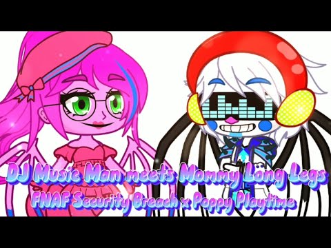 DJ Music Man (FNAF SB) meets Mommy Long Legs (PP)//FNAF x Poppy Playtime//Read desc after the video