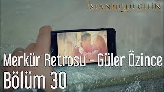 İstanbullu Gelin 30. Bölüm - Merkür Retrosu - Güler Özince