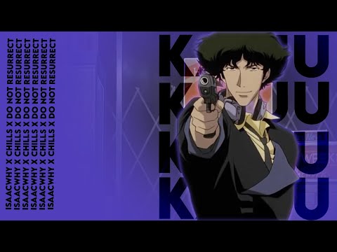 KILLA - ISSACWHY X CHILLS X DO NOT RESURRECT (AMV)