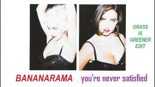 Bananarama - You&#39;re Never Satisfied (Grass Is Greener Edit)