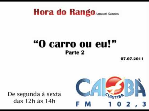 Hora do Rango - O Carro ou Eu! - Parte 2 - 07/07/2011