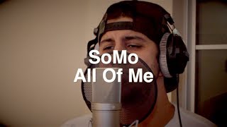 John Legend - All Of Me (Rendition) by SoMo