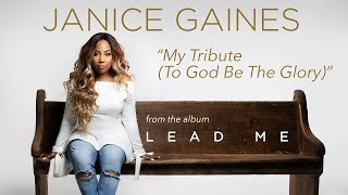 Janice Gaines - My Tribute (To God Be The Glory) (Audio)