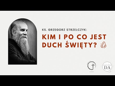 Kim i po co jest Duch Święty / ks. Grzegorz Strzelczyk / konferencja
