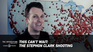 This Can't Wait: The Stephon Clark Shooting - The Opposition w/ Jordan Klepper