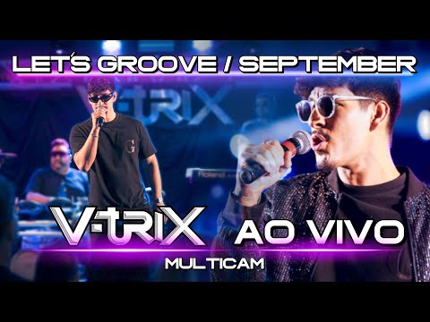 LET`S GROOVE / SEPTEMBER - V-TRIX AO VIVO