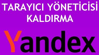 Yandex Tarayıcı Yöneticisi Kaldırma Nasıl Yapılır?
