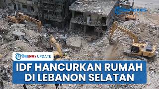 Bangunan di Lebanon Selatan Dihancurkan IDF, Israel Kats Terapkan Skema seperti Rafah di Gaza