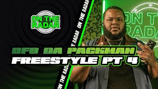 The BFB Da Packman &quot;On The Radar&quot; Freestyle (PART 4)