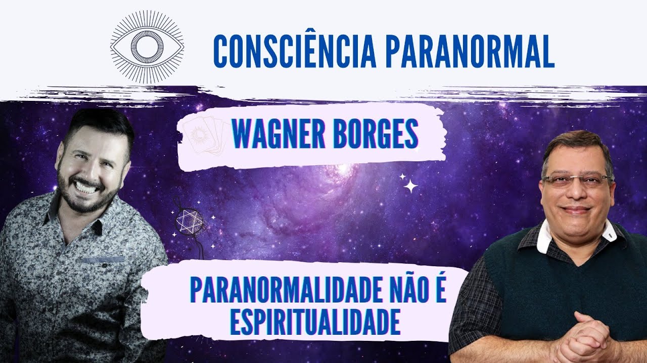Wagner Borges - Paranormalidade não é Espiritualidade