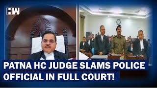 WATCH: Patna HC Judge Slams Police Official  Bihar
