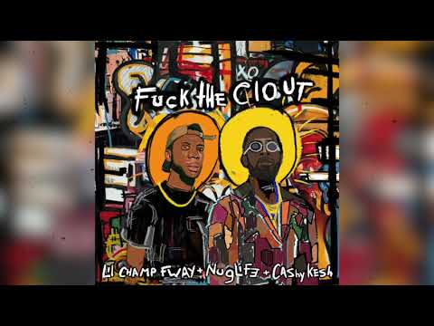 FUCK THE CLOUT - Lil Champ FWAY x Cashy Kesh x NugLife
