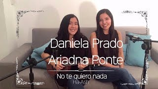 No te quiero nada - Ha*Ash (Daniela Prado ft. Ariadna Ponte)