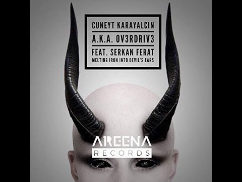 Cuneyt KarayalcIn a.k.a. Ov3rdriv3 Feat. Serkan Ferat - Meltin' Iron Into Devil's Ears